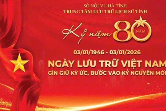 Phát huy truyền thống 80 năm Ngành Lưu trữ Việt Nam - góp phần gìn giữ ký ức lịch sử và phục vụ phát triển kinh tế - xã hội tỉnh Hà Tĩnh