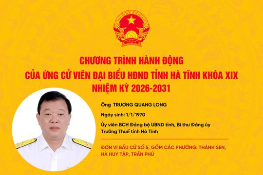 Chương trình hành động của ứng cử viên đại biểu HĐND tỉnh khóa XIX Trương Quang Long 