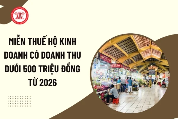 Chính thức: Miễn thuế đối với hộ kinh doanh có doanh thu dưới 500 triệu/năm