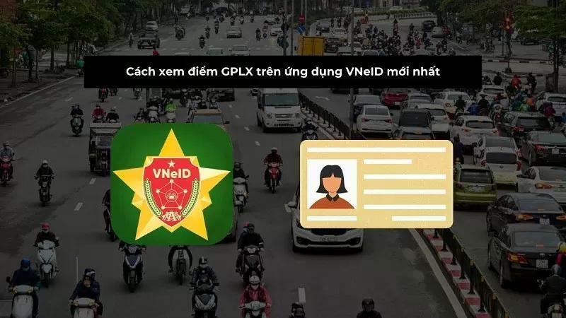 Cách xem điểm GPLX trên ứng dụng VNeID đơn giản