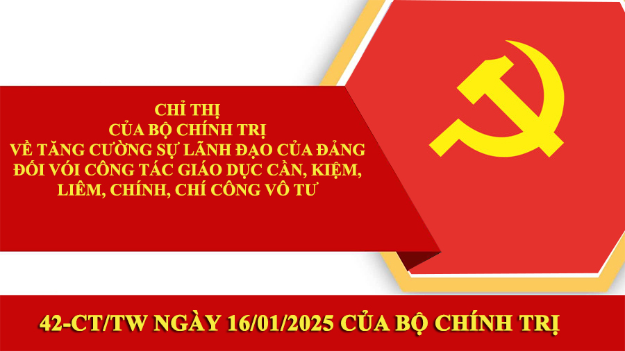Thực hiện Chỉ thị số 42-CT/TW, ngày 16/01/2025 của Bộ Chính trị về tăng cường sự lãnh đạo của Đảng đối với công tác giáo dục cần, kiệm, liêm, chính, chí công vô tư