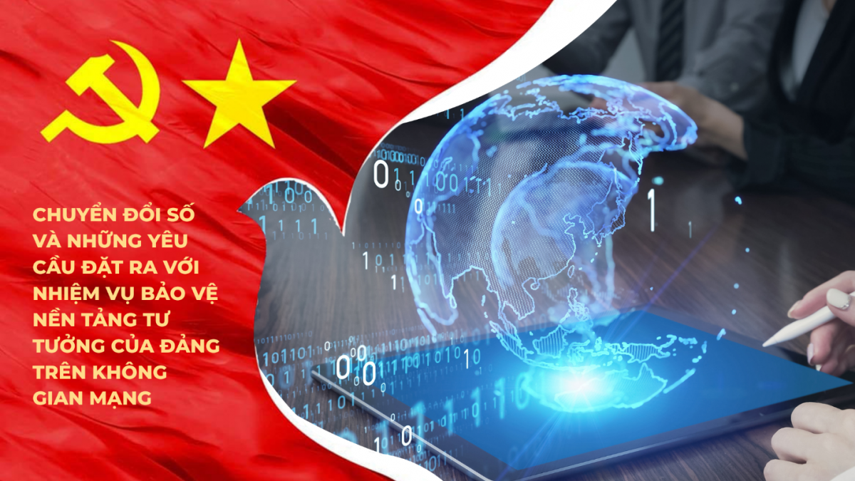 Chuyển đổi số và những yêu cầu đặt ra với nhiệm vụ bảo vệ nền tảng tư tưởng của Đảng trên không gian mạng
