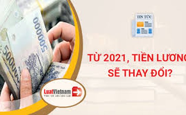 Chính phủ hướng dẫn 04 quy định mới về tiền lương từ 01/02/2021 