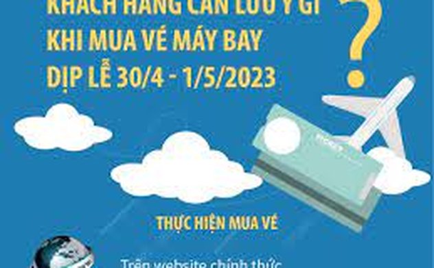 Khách hàng cần lưu ý gì khi mua vé máy bay dịp lễ 30/4 - 1/5/2023?