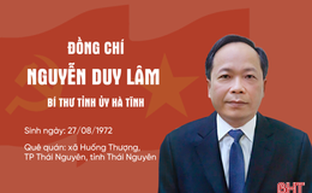 Quá trình công tác của tân Bí thư Tỉnh ủy Hà Tĩnh Nguyễn Duy Lâm